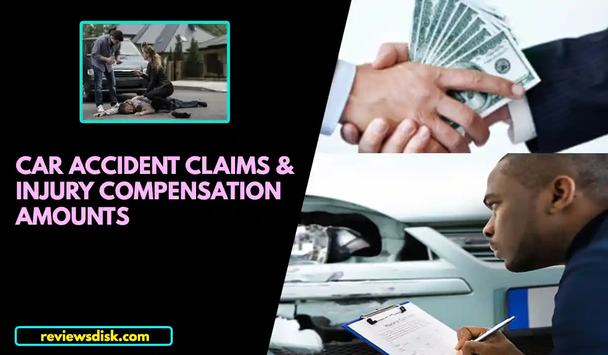 CAR ACCIDENT CLAIMS AND INJURY COMPENSATION AMOUNTS