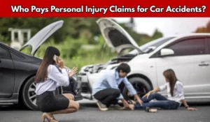 Who Pays Personal Injury Claims for Car Accidents?